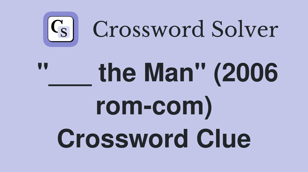 the Man" (2006 Crossword Clue Answers Crossword Solver